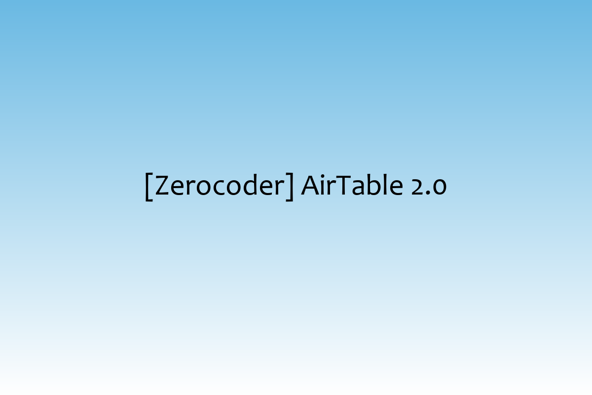 [Zerocoder] AirTable 2.0